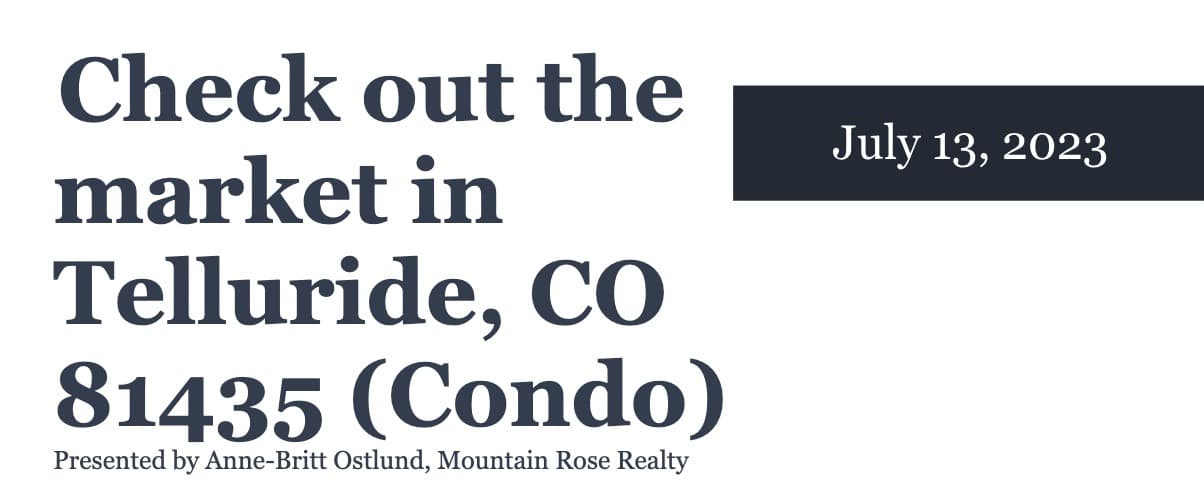 Check out the Condo market in Telluride, CO 81435 (July 13, 2023)