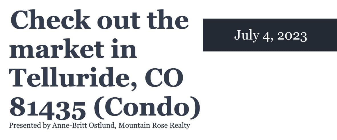 Check out the condo market in Telluride, CO 81435 (July 4, 2023)
