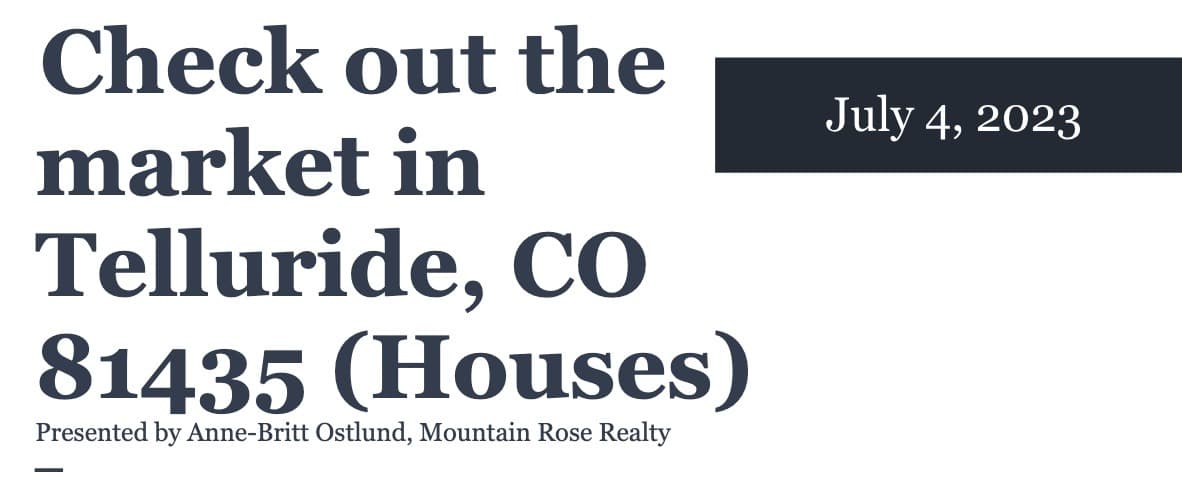 Check out the house market in Telluride, CO 81435 (July 4, 2023)