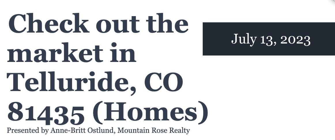 Check out the Housing market in Telluride, CO 81435 (July 13, 2023)