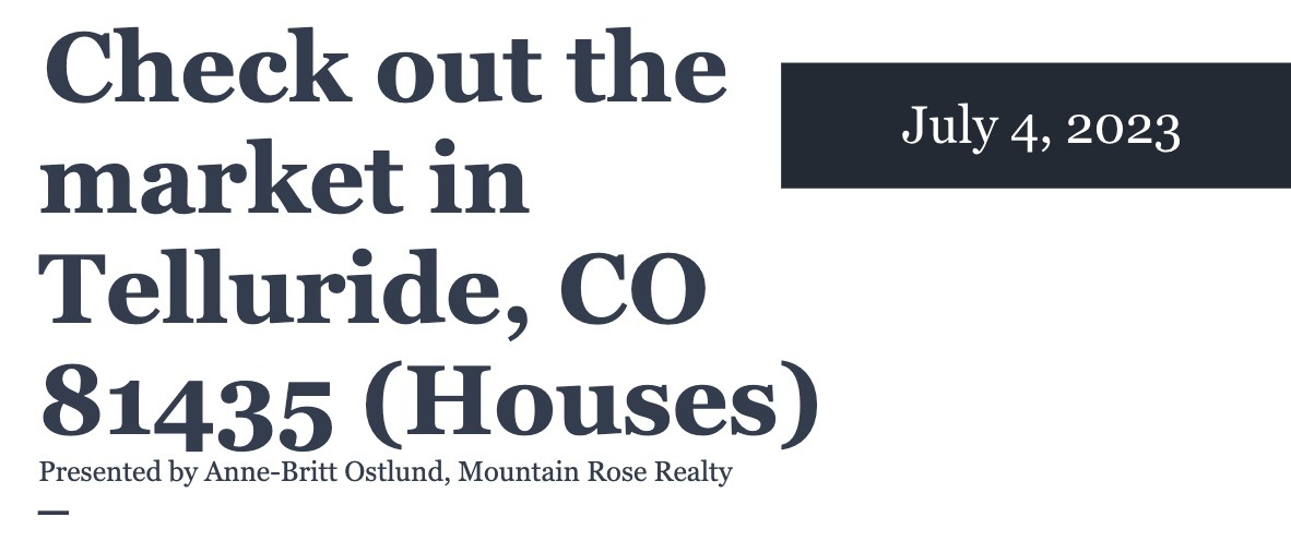 Check out the house market in Telluride, CO 81435 (July 4, 2023)