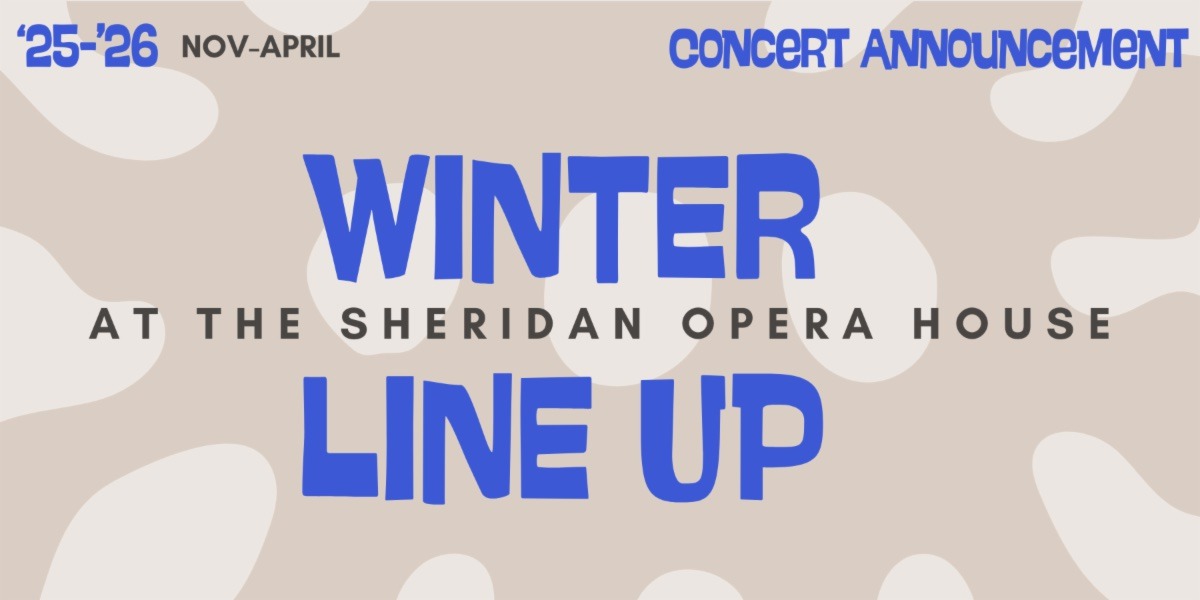 Sheridan Opera House Winter 2025–2026 Lineup